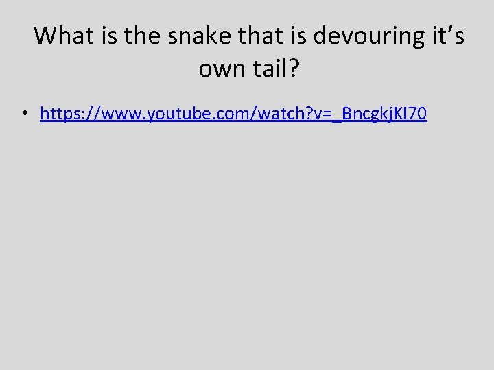 What is the snake that is devouring it’s own tail? • https: //www. youtube.