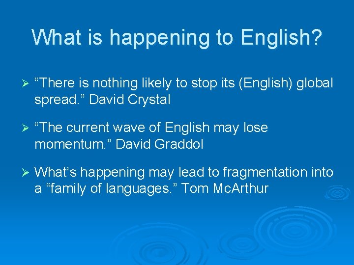 What is happening to English? Ø “There is nothing likely to stop its (English)