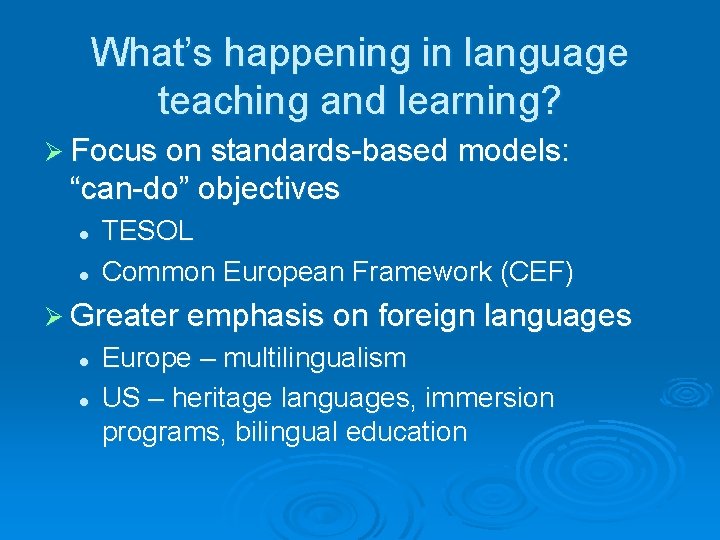 What’s happening in language teaching and learning? Ø Focus on standards-based models: “can-do” objectives