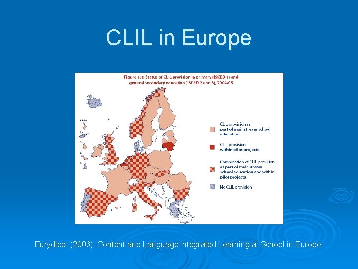 CLIL in Europe Eurydice. (2006). Content and Language Integrated Learning at School in Europe.