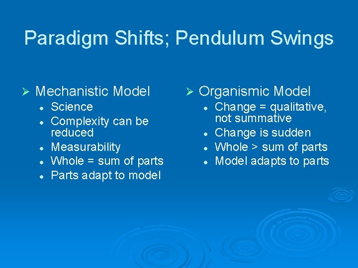 Paradigm Shifts; Pendulum Swings Ø Mechanistic Model l l Science Complexity can be reduced