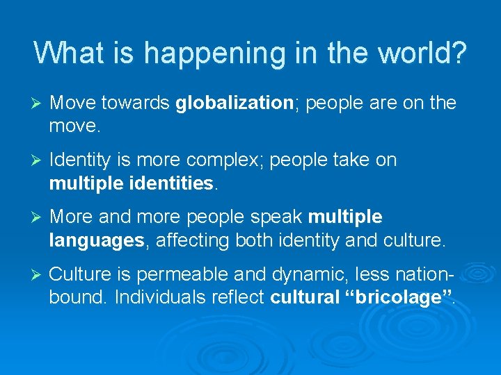 What is happening in the world? Ø Move towards globalization; people are on the