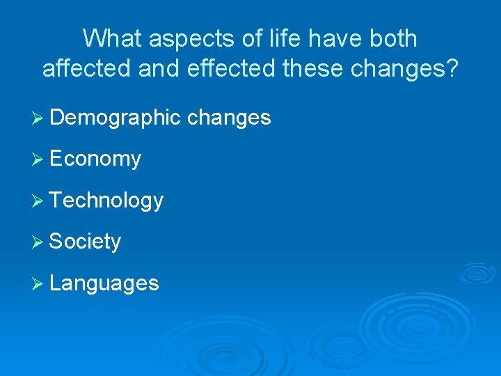 What aspects of life have both affected and effected these changes? Ø Demographic changes