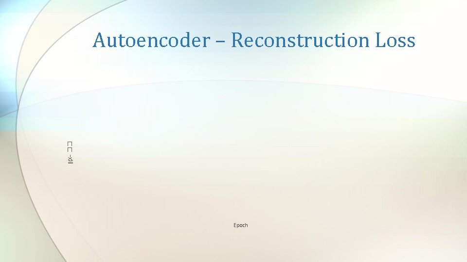 ‖(X− �� Autoencoder – Reconstruction Loss Epoch 