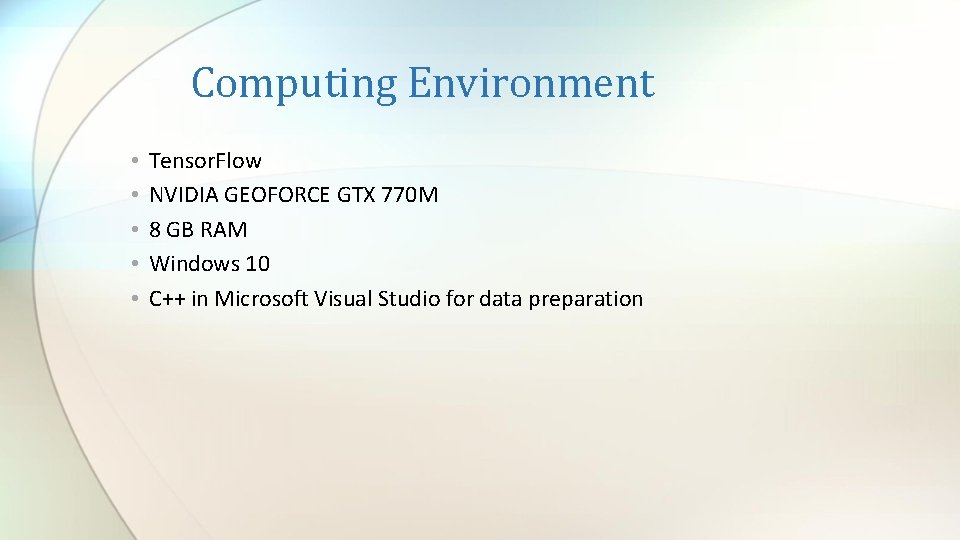 Computing Environment • • • Tensor. Flow NVIDIA GEOFORCE GTX 770 M 8 GB