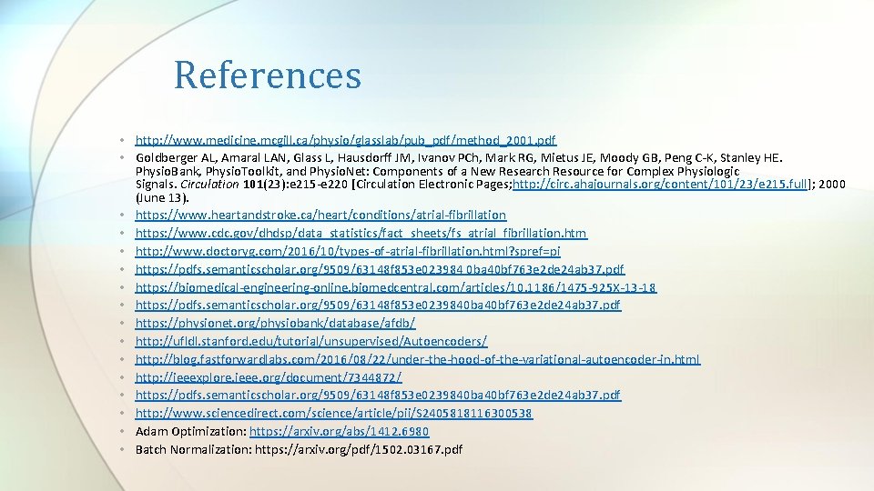 References • http: //www. medicine. mcgill. ca/physio/glasslab/pub_pdf/method_2001. pdf • Goldberger AL, Amaral LAN, Glass References • http: //www. medicine. mcgill. ca/physio/glasslab/pub_pdf/method_2001. pdf • Goldberger AL, Amaral LAN, Glass