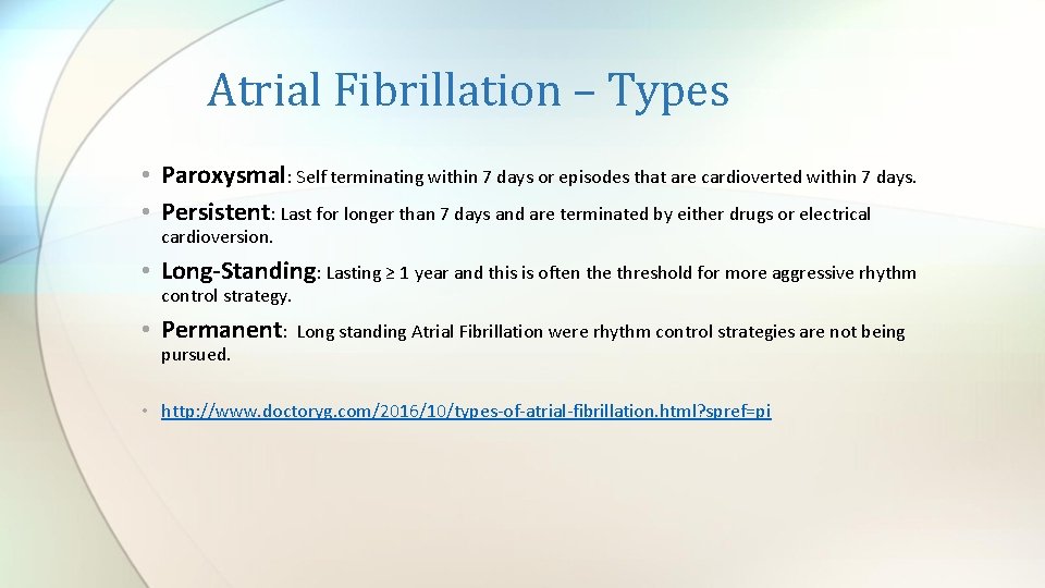 Atrial Fibrillation – Types • Paroxysmal: Self terminating within 7 days or episodes that