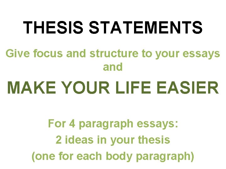 THESIS STATEMENTS Give focus and structure to your essays and MAKE YOUR LIFE EASIER