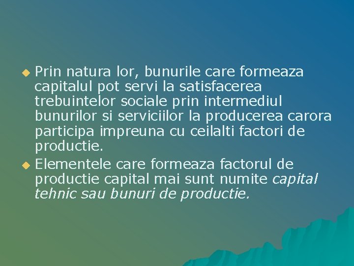 Prin natura lor, bunurile care formeaza capitalul pot servi la satisfacerea trebuintelor sociale prin