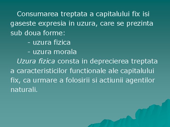 Consumarea treptata a capitalului fix isi gaseste expresia in uzura, care se prezinta sub