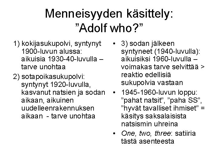 Menneisyyden käsittely: ”Adolf who? ” 1) kokijasukupolvi, syntynyt 1900 -luvun alussa: aikuisia 1930 -40