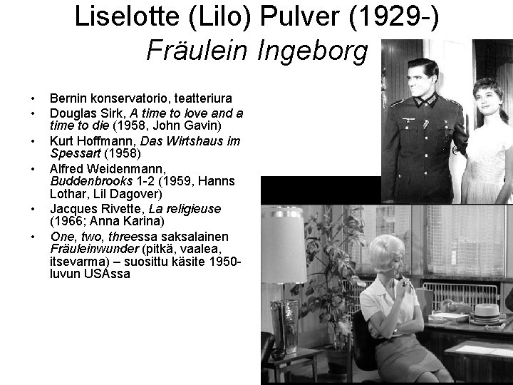 Liselotte (Lilo) Pulver (1929 -) Fräulein Ingeborg • • • Bernin konservatorio, teatteriura Douglas