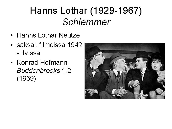 Hanns Lothar (1929 -1967) Schlemmer • Hanns Lothar Neutze • saksal. filmeissä 1942 -,