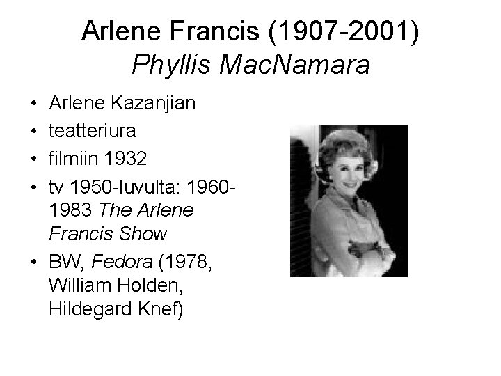 Arlene Francis (1907 -2001) Phyllis Mac. Namara • • Arlene Kazanjian teatteriura filmiin 1932