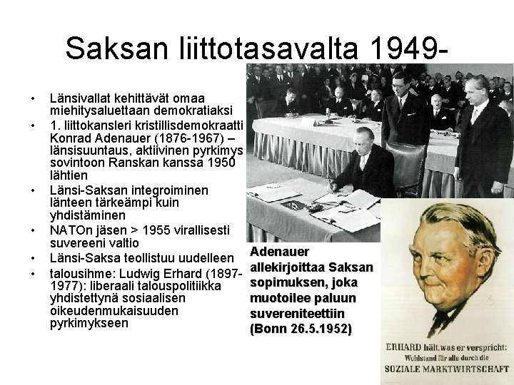 Saksan liittotasavalta 1949 • • • Länsivallat kehittävät omaa miehitysaluettaan demokratiaksi 1. liittokansleri kristillisdemokraatti