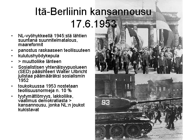 Itä-Berliinin kansannousu 17. 6. 1953 • • NL-vyöhykkeellä 1945: stä lähtien suuntana suunnitelmatalous, maareformit