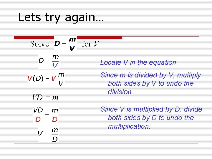 Lets try again… Solve for V Locate V in the equation. VD = m