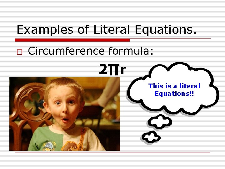 Examples of Literal Equations. o Circumference formula: 2∏r This is a literal Equations!! 