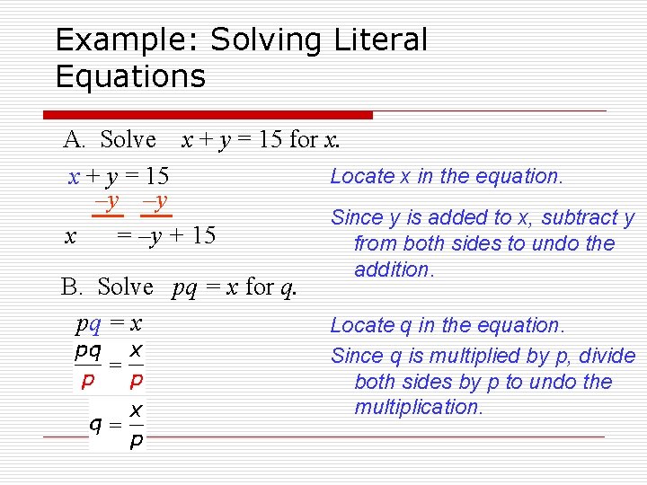 Example: Solving Literal Equations A. Solve x + y = 15 for x. Locate