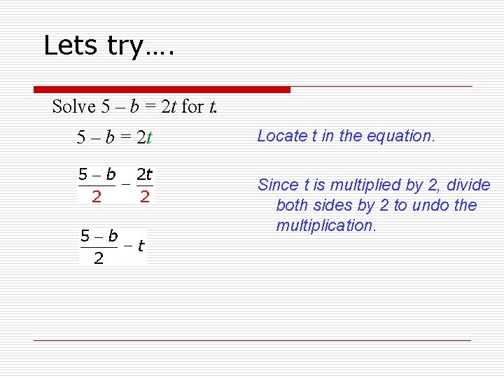 Lets try…. Solve 5 – b = 2 t for t. 5 – b