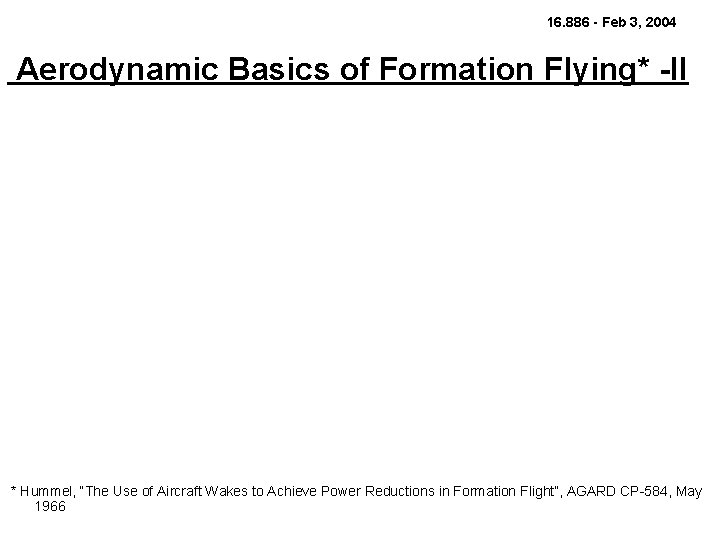 16. 886 - Feb 3, 2004 Aerodynamic Basics of Formation Flying* -II * Hummel,