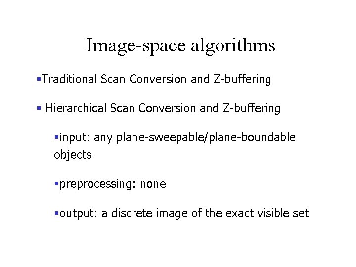 Image-space algorithms §Traditional Scan Conversion and Z-buffering § Hierarchical Scan Conversion and Z-buffering §input: