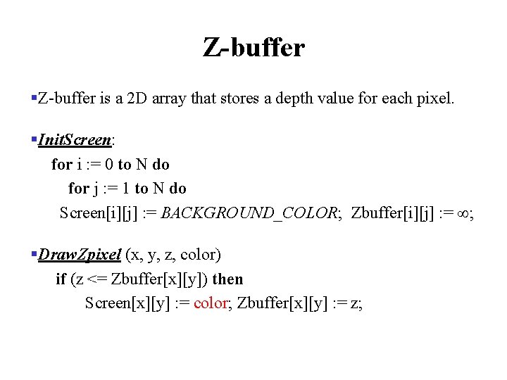 Z-buffer §Z-buffer is a 2 D array that stores a depth value for each