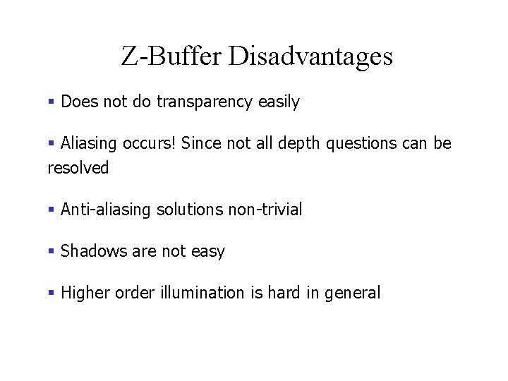  Z-Buffer Disadvantages § Does not do transparency easily § Aliasing occurs! Since not