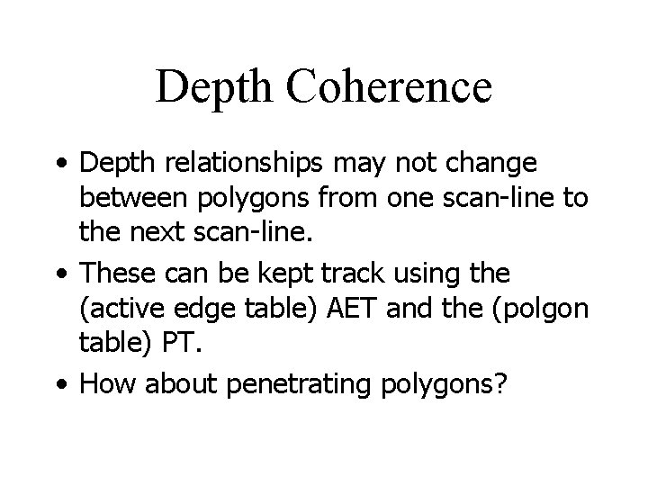 Depth Coherence • Depth relationships may not change between polygons from one scan-line to