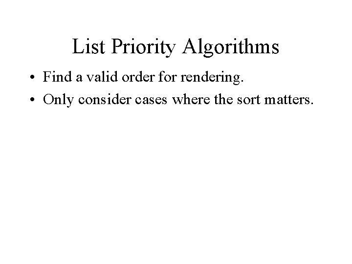 List Priority Algorithms • Find a valid order for rendering. • Only consider cases