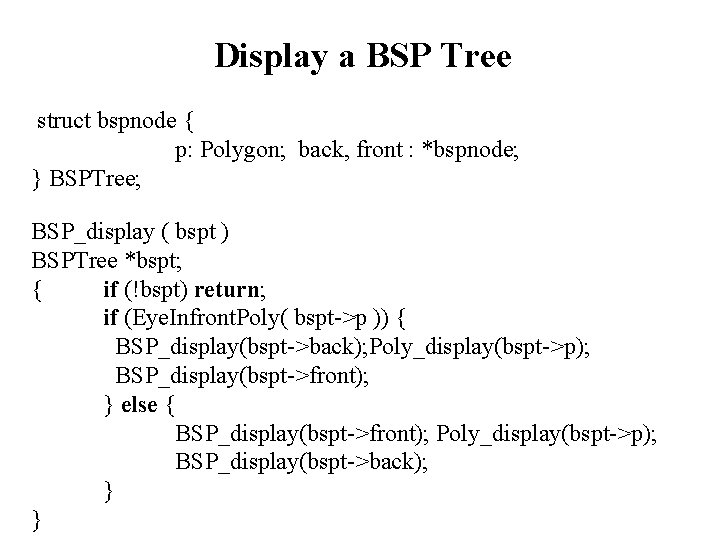 Display a BSP Tree struct bspnode { p: Polygon; back, front : *bspnode; }