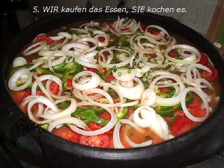  • Noi cumparam mancarea; ei o gatesc. 5. WIR kaufen das Essen, SIE