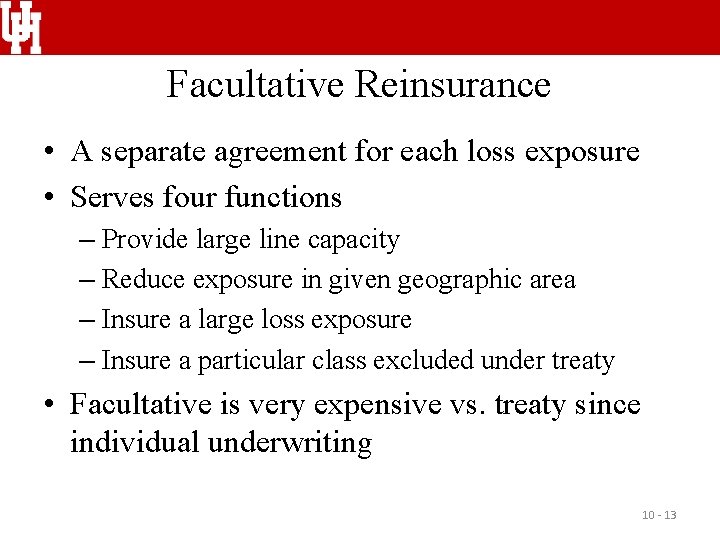 Facultative Reinsurance • A separate agreement for each loss exposure • Serves four functions