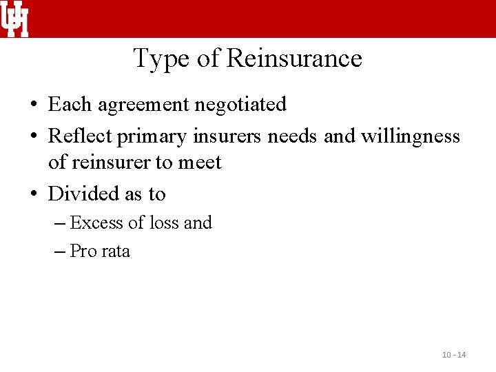 Type of Reinsurance • Each agreement negotiated • Reflect primary insurers needs and willingness