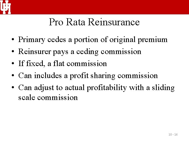 Pro Rata Reinsurance • • • Primary cedes a portion of original premium Reinsurer