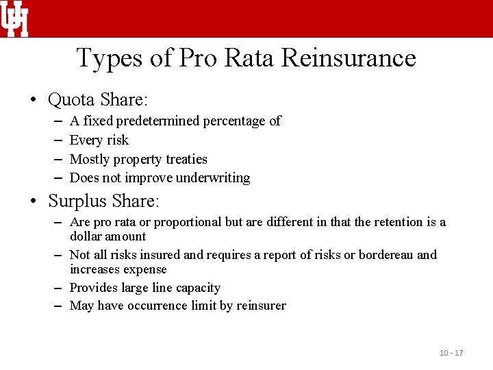 Types of Pro Rata Reinsurance • Quota Share: – – A fixed predetermined percentage