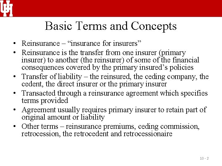 Basic Terms and Concepts • Reinsurance – “insurance for insurers” • Reinsurance is the