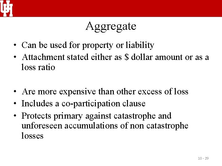 Aggregate • Can be used for property or liability • Attachment stated either as