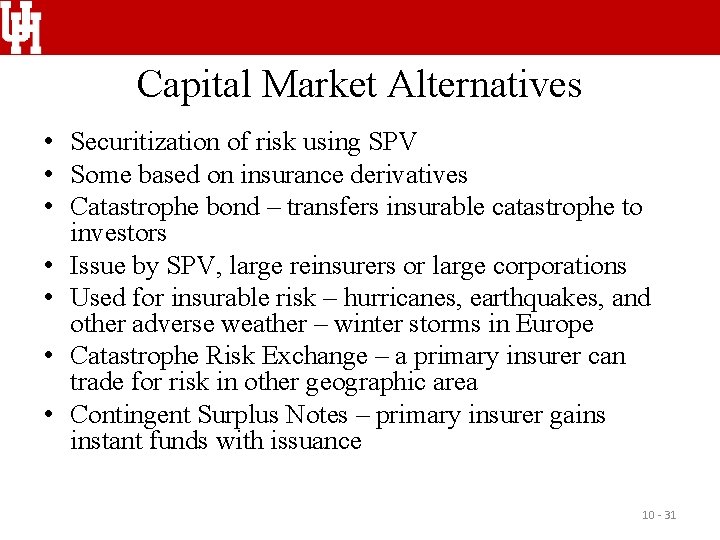 Capital Market Alternatives • Securitization of risk using SPV • Some based on insurance