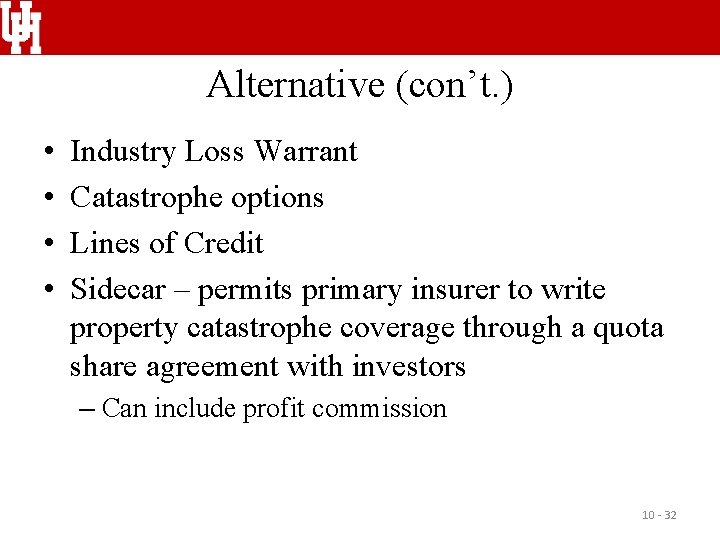 Alternative (con’t. ) • • Industry Loss Warrant Catastrophe options Lines of Credit Sidecar