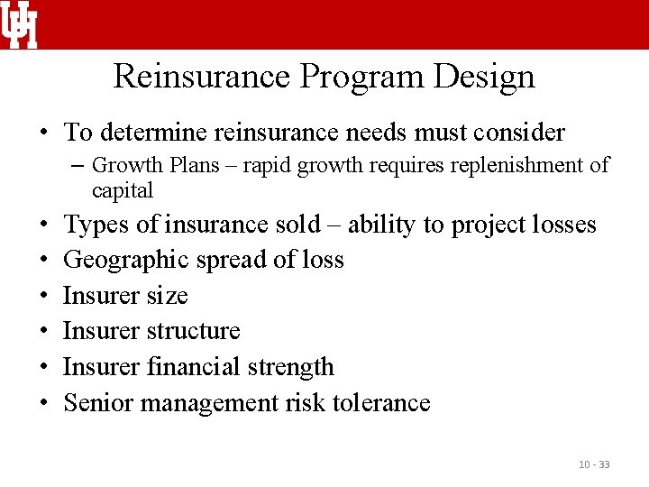 Reinsurance Program Design • To determine reinsurance needs must consider – Growth Plans –