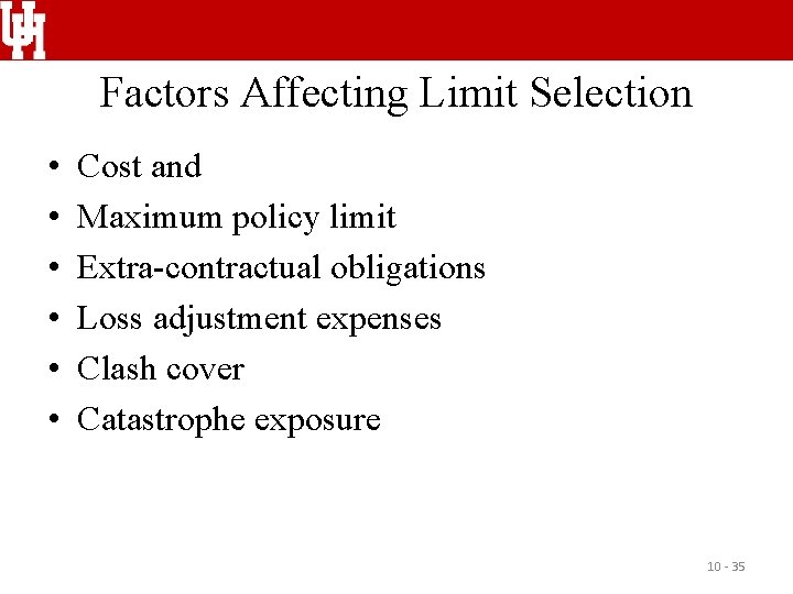 Factors Affecting Limit Selection • • • Cost and Maximum policy limit Extra-contractual obligations