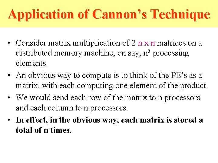 Application of Cannon’s Technique • Consider matrix multiplication of 2 n x n matrices Application of Cannon’s Technique • Consider matrix multiplication of 2 n x n matrices