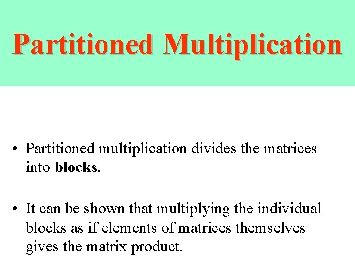 Partitioned Multiplication • Partitioned multiplication divides the matrices into blocks. • It can be Partitioned Multiplication • Partitioned multiplication divides the matrices into blocks. • It can be