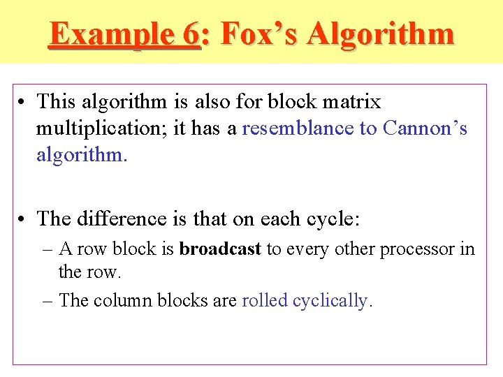 Example 6: Fox’s Algorithm • This algorithm is also for block matrix multiplication; it Example 6: Fox’s Algorithm • This algorithm is also for block matrix multiplication; it
