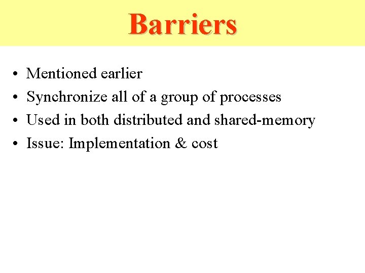 Barriers • • Mentioned earlier Synchronize all of a group of processes Used in Barriers • • Mentioned earlier Synchronize all of a group of processes Used in