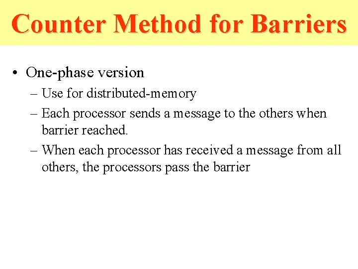 Counter Method for Barriers • One-phase version – Use for distributed-memory – Each processor Counter Method for Barriers • One-phase version – Use for distributed-memory – Each processor