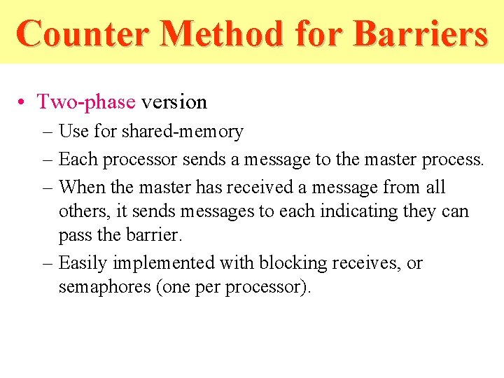 Counter Method for Barriers • Two-phase version – Use for shared-memory – Each processor Counter Method for Barriers • Two-phase version – Use for shared-memory – Each processor