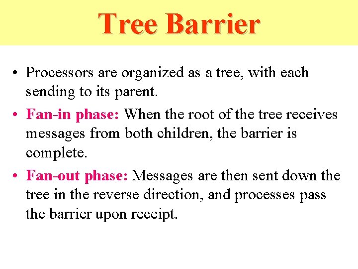 Tree Barrier • Processors are organized as a tree, with each sending to its Tree Barrier • Processors are organized as a tree, with each sending to its