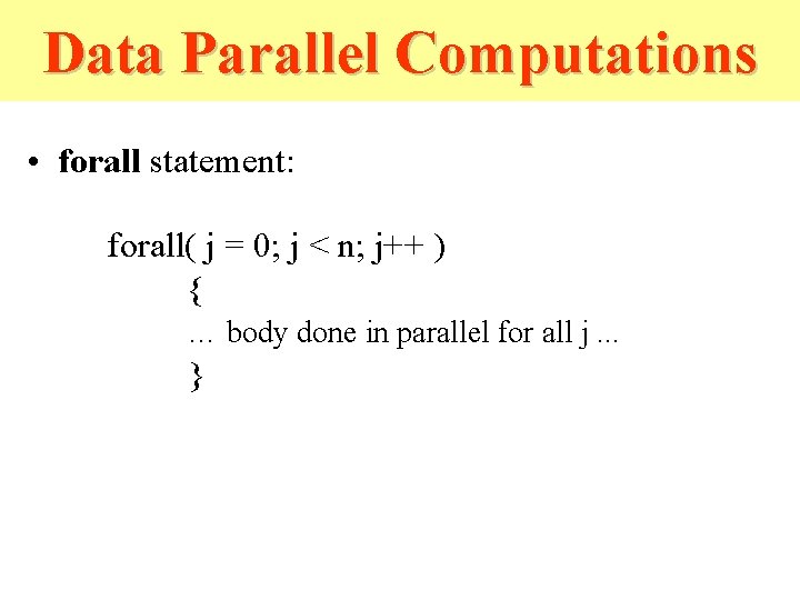 Data Parallel Computations • forall statement: forall( j = 0; j < n; j++ Data Parallel Computations • forall statement: forall( j = 0; j < n; j++